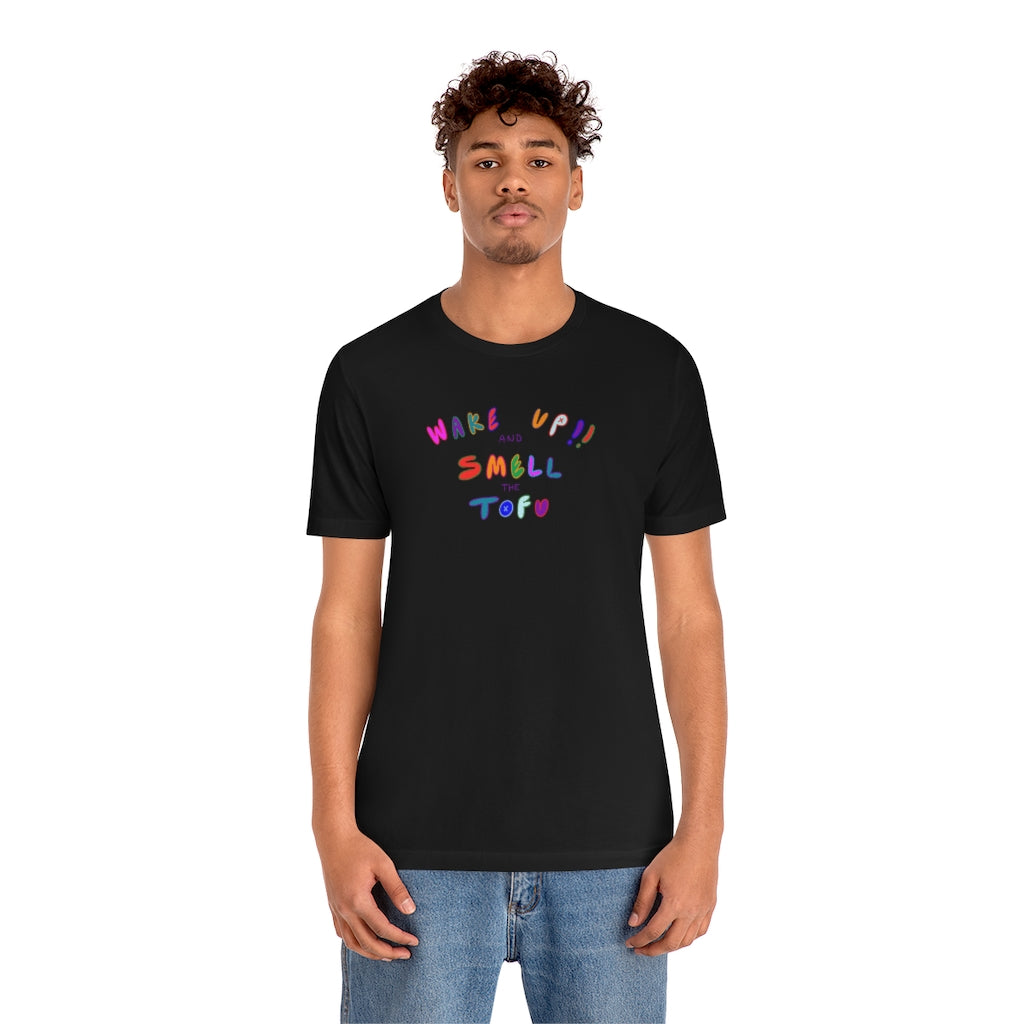 WAKE UP AND SMELL THE TOFU Unisex Jersey Short Sleeve Tee MULTICOLORED TEXT