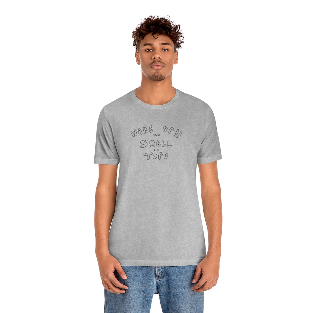 WAKE UP AND SMELL THE TOFU Unisex Jersey Short Sleeve Tee